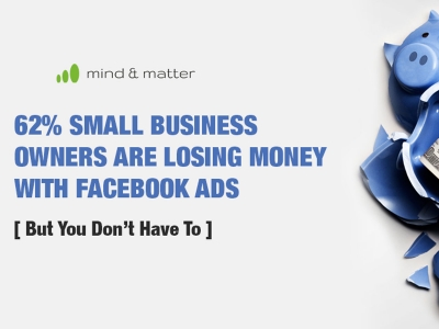 62% Small Business Owners Are Losing Money With Facebook Ads